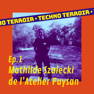 Episode #1 - L'Atelier Paysan avec Mathilde Szalecki
